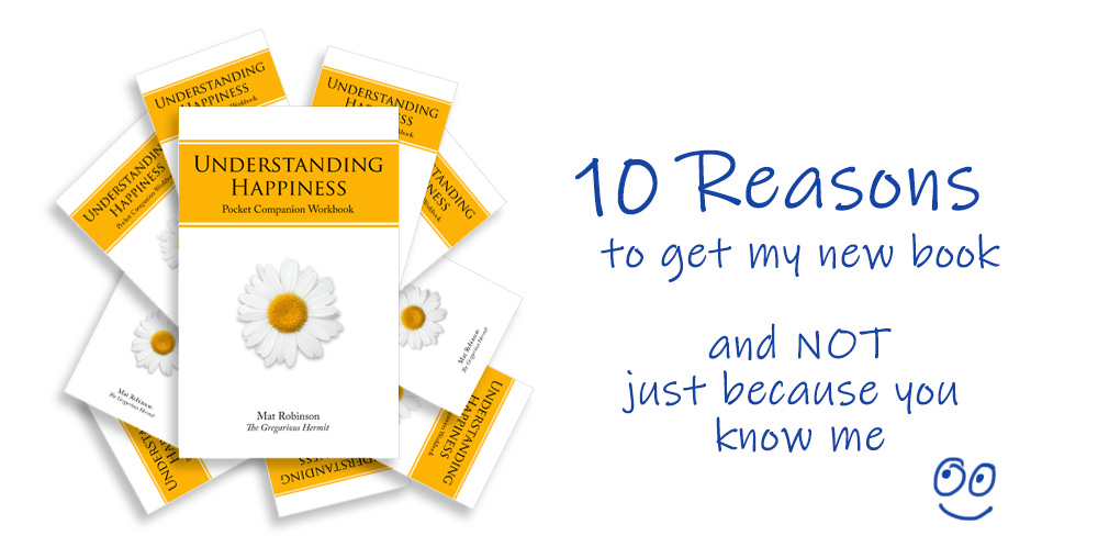 10 reasons to get my new book all about Understanding Happiness