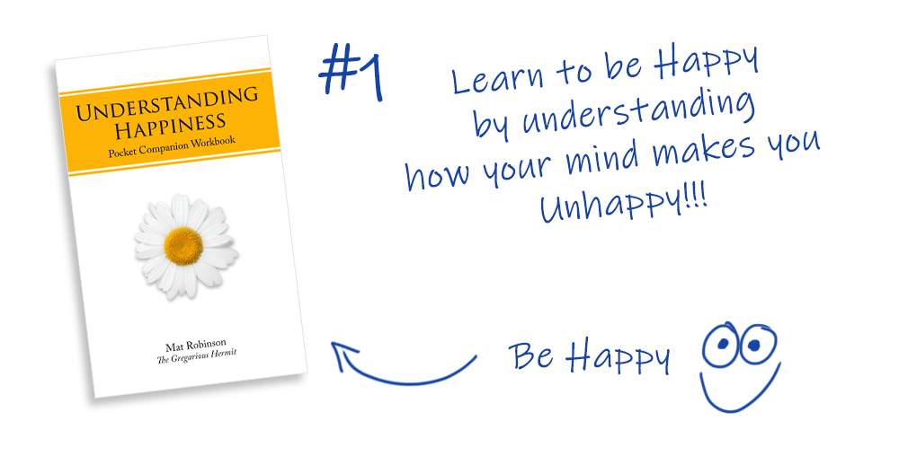 Learn to be happy by understanding why your mind makes you unhappy.