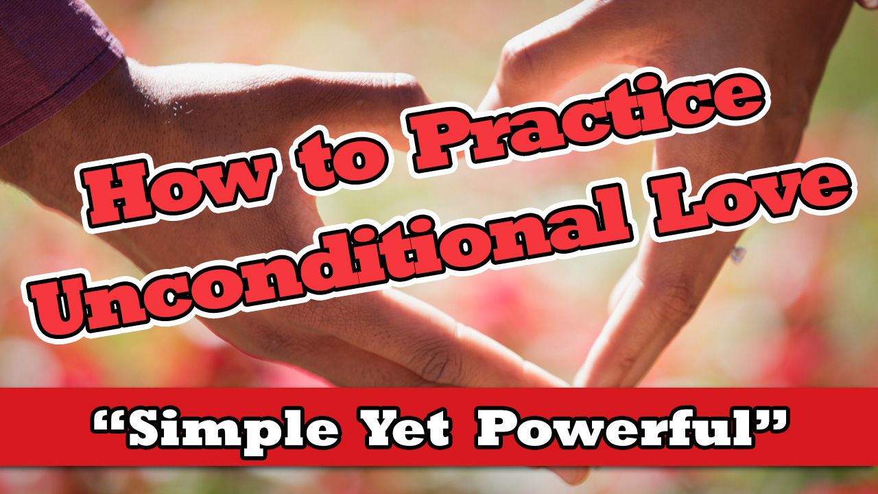 How to Practice Unconditional Love