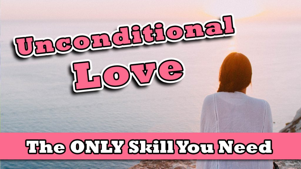 Unconditional Love - The only skill you need