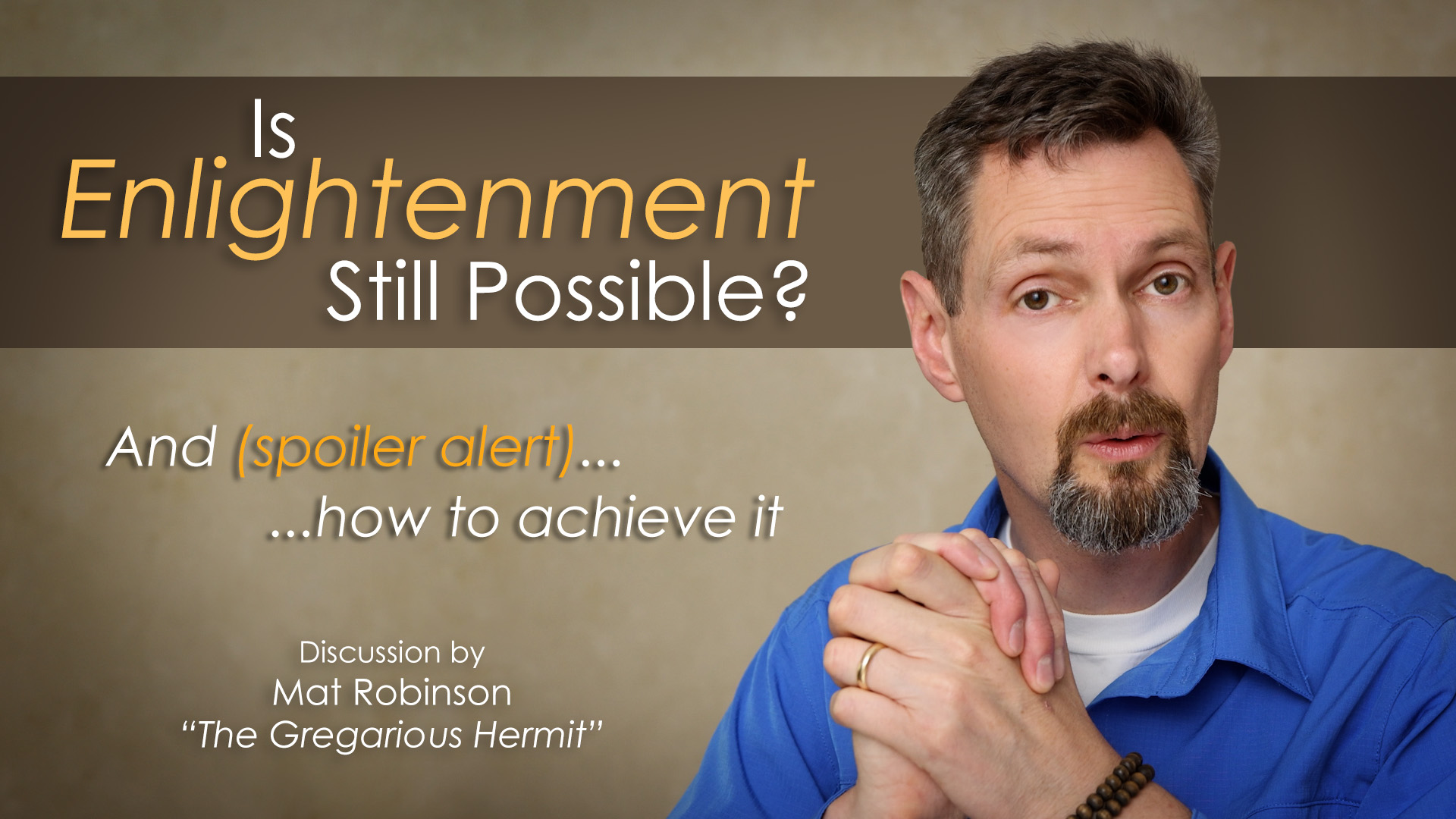 Is Enlightenment Still Possible? And (spoiler alert) how to attain it - August 24