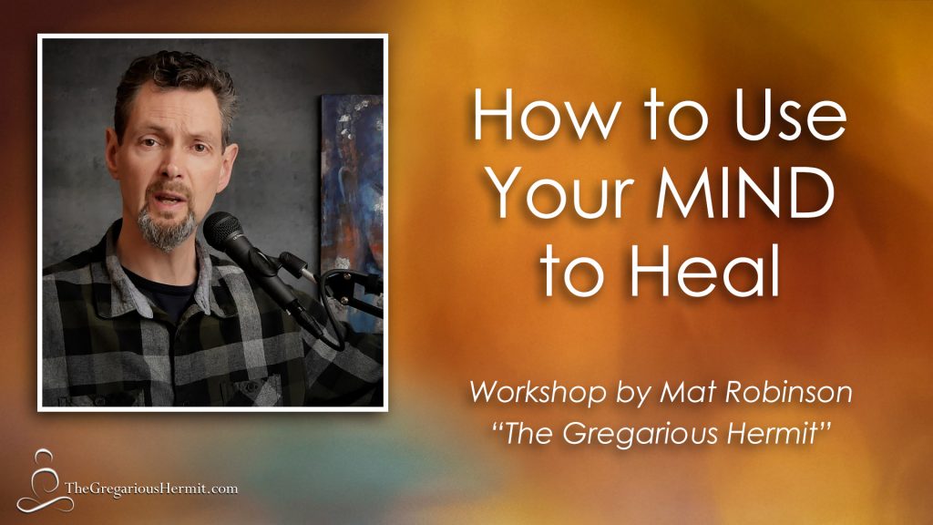 How to use your mind to heal - workshop by Mat Robinson