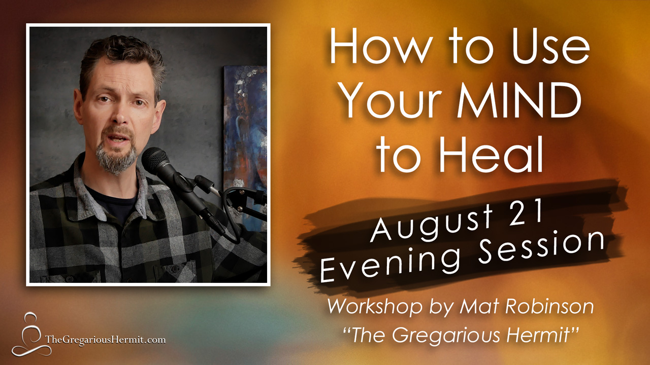 How to Use Your MIND to Heal – Aug 21, 7:00pm Workshop