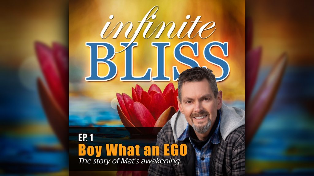 Ep 1 - Infinite Bliss Podcast -Boy what an ego