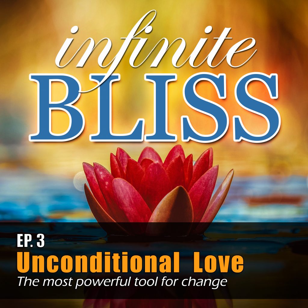 Ep 3 -Unconditional Love -  Infinite Bliss Podcast Cover Art